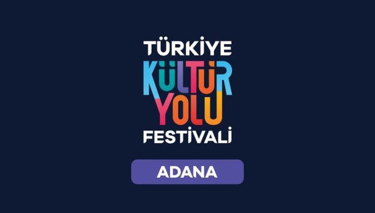 Türkiye Kültür Yolu Festivali, Adana'da başlıyor!