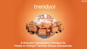 E-İhracatın Şampiyonu Trendyol ile  “Made in Türkiye” Ürünler Dünya Sahnesinde