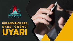 Nevşehir Belediyesi Tarafından Dolandırıcılara Karşı Uyarı Yapıldı